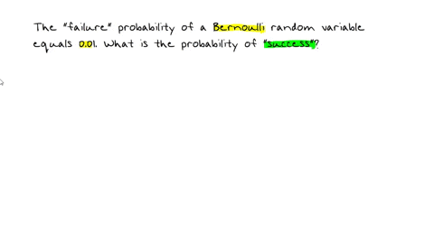 the-failure-probability-of-a-bernoulli-random-variable-equals-001-what-is-the-success-probability-of-this-variable-47217
