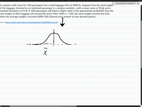 an-airplane-with-room-for-100-passengers-has-a-total-baggage-limit-of-6000-lb-suppose-that-the-total-weight-of-the-baggage-checked-by-an-individual-passenger-is-a-random-variable-x-with-a-me-83567