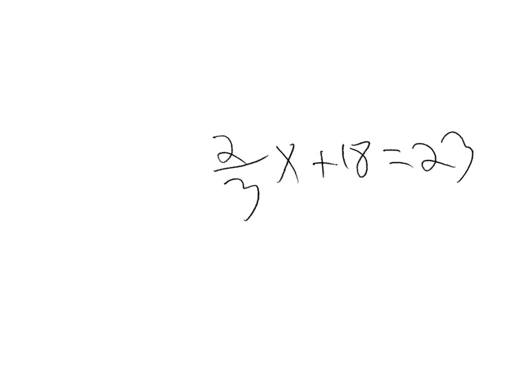 Solved The Sum Of Two Thirds A Number And Eighteen Is Twenty Three Solved The Sum Of Two Thirds A Number And Eighteen Is Twenty Three