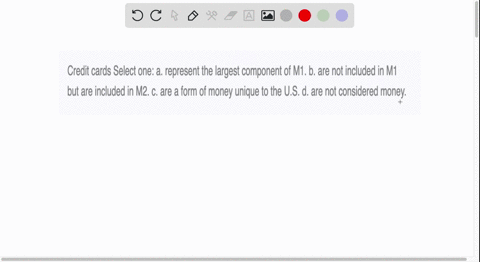 credit-cards-select-one-a-represent-the-largest-component-of-m1-b-are-not-included-in-m1-but-are-included-in-m2-c-are-a-form-of-money-unique-to-the-us-d-are-not-considered-money-31564