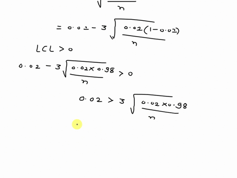 you-are-assigned-to-design-a-fraction-nonconforming-p-chart-with-center-line-at-p002-and-3-sigma-control-limits-what-is-the-sample-size-required-to-yield-a-positive-lower-control-limit-what-27655