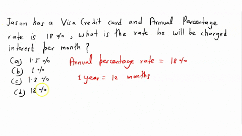 jason-has-a-visa-credit-card-and-the-annual-percentage-rate-is-18-what-is-the-rate-he-will-be-charged-interest-on-per-month-a-15-b-1-c-18-d-18-77916