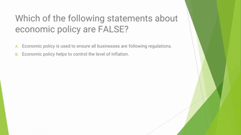 which-of-the-following-statements-about-economic-policy-are-false-a-economic-policy-is-used-to-ensure-all-businesses-are-following-regulations-b-economic-policy-helps-to-control-the-level-of-30862