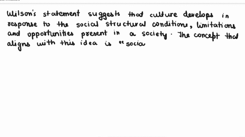 question-completion-status-question1-when-wilson-says-that-culture-is-a-response-to-social-structural-constraints-and-opportunitieshe-is-most-likely-referring-to-which-of-the-following-conce-79887