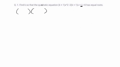q-1-find-k-so-that-the-quadratic-equation-k-1x2-2k-1x-1-0-has-equal-roots-41111