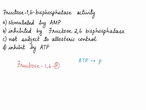 the-activity-of-the-enzyme-fructose-1-6-bisphosphatase-is-a-stimulated-by-amp-b-inhibited-by-fructose-26-biphosphatase-c-not-subject-to-allosteric-control-d-inhibit-by-atp-57247