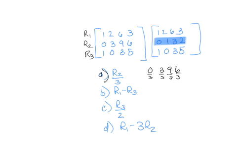 which-of-the-following-row-operations-correctly-explains-the-transformation-between-the-two-matrices-open-parentheses-table-row-1-2-6-3-row-0-3-9-6-row-1-0-3-5-end-table-close-parentheses-rightwards-a
