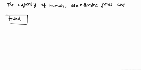 the-majority-of-human-diarthritic-joints-are-blank-class-lever-systems-where-the-muscle-is-at-a-working-disadvantage-compared-to-the-work-of-the-load-o-third-o-first-ofourth-osecond-87733