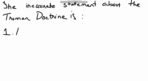 which-of-the-following-is-not-an-accurate-statement-about-the-truman-doctrine-truman-was-calling-for-cooperation-with-the-soviet-union-to-help-presenve-peace-truman-belleved-that-economic-ald-to-count