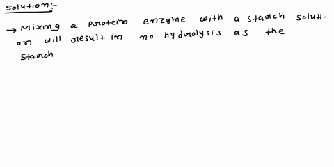 what-would-happen-when-a-protein-digesting-enzyme-was-mixed-with-starch-solution-9232