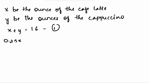 a-cafe-latte-contains-25-espresso-and-a-cappuccino-con-50-espresso-how-many-ounce-of-the-cafe-latte-and-how-many-ounces-of-the-cappuccino-must-be-mixed-together-in-order-to-get-a-16-ounce-dr-22504