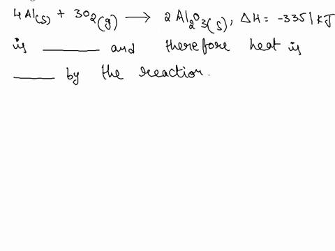 the-reaction-4-al-s-3o2-g-2al2o3-s-theta-h-3351-kj-is-and-therefore-heat-is-by-the-reaction-endothermic-absorbed-exothermic-released-exothermic-absorbed-thermoneutral-neither-released-nor-ab-86957