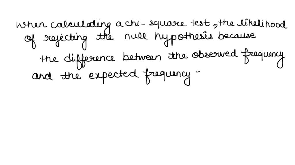 solved all else the same, a will decrease the required... SOLVED: All else being equal, when calculating a chi-square, what ...
