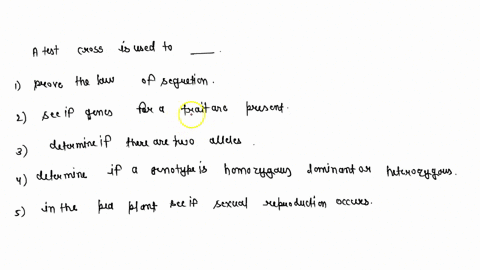 a-test-cross-is-used-to-select-one-prove-the-law-of-segregation-see-if-genes-for-a-trait-are-present-determine-if-there-are-two-alleles-determine-if-a-genotype-is-homozygous-dominant-or-hete-05958