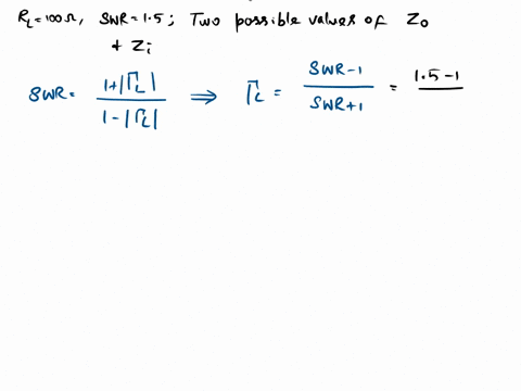 a-lossless-transmission-line-is-terminated-with-a-100-ohms-load-rl100-ohms-if-the-standing-wave-ratio-swr-on-the-line-is-15-find-a-the-two-possible-values-for-the-characteristic-impedance-zo-71258