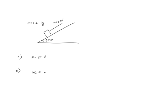 a-32-kg-box-is-being-pulled-up-an-incline-that-makes-an-angle-of-320-with-respect-to-the-horizontal-if-the-force-applied-is-85-n-and-the-incline-is-considered-to-be-frictionless-answer-the-f-56733