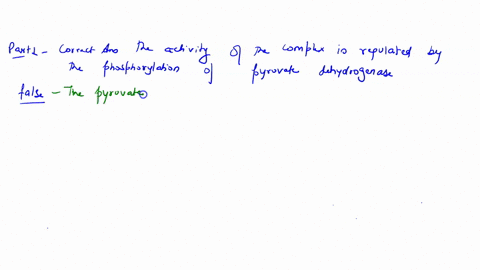 the-following-statements-are-correct-about-the-reaction-catalyzed-by-the-pyruvate-dehydrogenase-complex-except-the-activity-of-the-complex-is-regulated-by-the-phosphorylation-of-pyruvate-deh-14272
