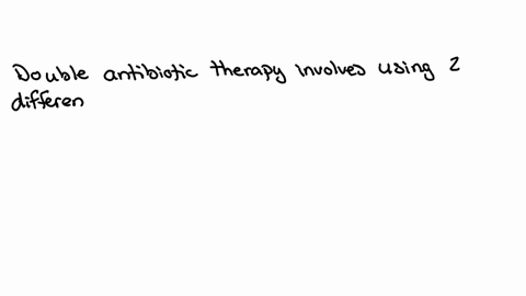 discuss-the-use-of-double-antibiotic-therapy