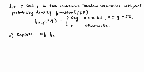 let-x-and-y-be-two-continuous-random-variables-with-joint-probability-density-function-pdf-6iy-0-c-1-0-y-vz-fxxcy-otherwise-sketch-the-support-of-fxy-y-in-the-xy-plane-particular-shade-the-a-84246
