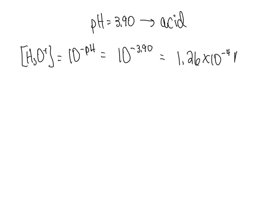 SOLVED: If the equation pH= 3.90, what is H3O and OH-? Is this acid or ...