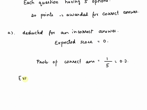suppose-an-exam-consists-of-multiple-choice-questions-with-each-question-having-5-options-exactly-one-of-the-five-options-is-the-correct-answer-suppose-20-points-are-awarded-for-a-correctly-12641