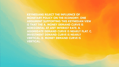 keynesians-reject-the-influence-of-monetary-policy-on-the-economy-one-argument-supporting-this-keyne-14391