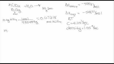 potassium-perchlorate-kclo4-has-a-lattice-energy-of-599-kjmol-and-a-heat-of-hydration-of-548-kjmol-determine-the-temperature-change-that-occurs-when-100-g-of-potassium-perchlorate-is-dissolv-10065