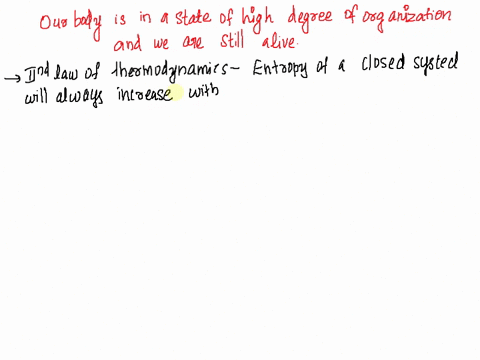how-does-it-come-about-that-our-body-is-in-a-state-of-high-degree-of-organization-low-entropy-and-we-are-still-alive-explain-using-the-2nd-law-of-thermodynamics-29418