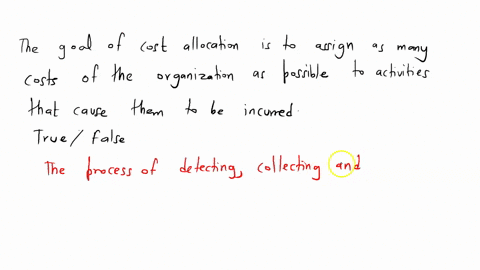 the-goal-of-cost-allocation-is-to-assign-as-many-costs-of-the-organization-as-possible-to-the-activities-that-cause-them-to-be-incurred-truefalse-13452