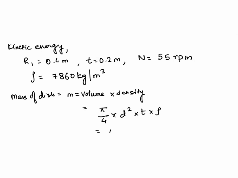 a-calculate-the-kinetic-energy-of-a-solid-flat-disc-of-diameter-08m-and-uniform-thickness-of-02m-rotating-about-its-centre-at-55rpm-take-the-density-of-the-material-as-7860kgm3-if-the-disc-p-17763