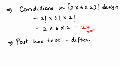 how-many-conditions-are-in-a-2x3x2-factorial-design-a-3-b-6-c-7-d-12-e-24-f-232-which-variables-would-require-a-post-hoc-analysis-2ax3bx4c-a-variable-a-b-variable-b-c-variable-c-d-b-and-c-e-20894