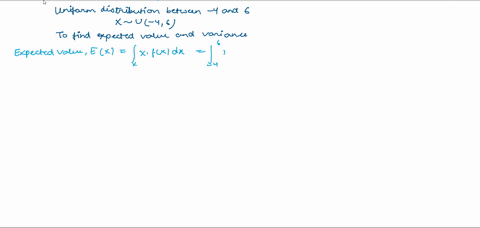 a-uniform-distribution-runs-between-4-and-6-using-integration-calculate-the-expected-value-and-the-variance-of-this-distribution-show-all-of-your-steps-with-explanations-of-what-you-are-doin-28955