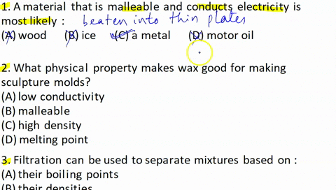 1-a-material-that-is-malleable-and-conducts-electricity-is-most-likely-a-wood-b-ice-c-a-metal-d-motor-oil-2-what-physical-property-makes-wax-good-for-making-sculpture-molds-a-low-conductivit-65256