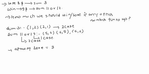 a-pair-of-fair-dice-is-rolled-once-suppose-that-you-lose-8-if-the-dice-sum-to-3-and-win-9-if-the-dice-sum-to-11-or-12-how-much-should-you-win-or-lose-if-any-other-number-turns-up-in-order-fo-01119
