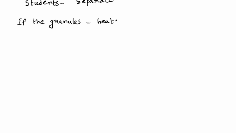 in-a-procedure-similar-to-what-you-used-above-students-heated-a-2386-g-ofan-unknown-granule-sample-for-5-minutes-let-it-cool-to-room-temperature-and-found-its-mass-to-now-be-3183-the-student-89354