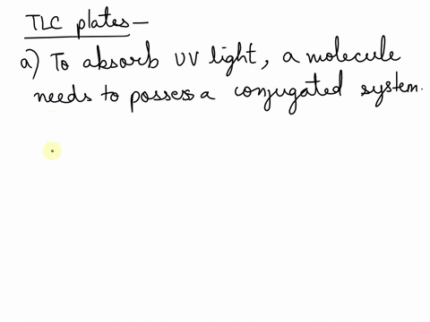 to-visualize-tlc-plates-we-often-use-plates-that-have-an-embedded-fluorescent-dye-which-emits-green-light-under-uv-lamps-unless-blocked-by-the-presence-of-molecule-that-absorbs-light-in-the-41678