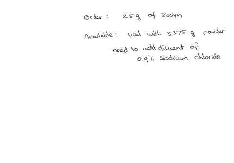 the-physician-orders-25-g-of-piperacillin-and-tazobactam-iv-infusion-every-8-hr-for-a-patient-with-pneumonia-a-3375-vial-of-powdered-piperacillin-and-tazobactam-is-sent-from-the-pharmacy-with-the-foll