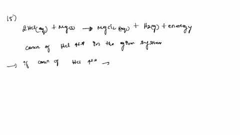 question-15-1-point-what-will-happen-when-the-concentration-of-hydrochloric-acid-is-increased-in-the-following-system-2-hcl-aq-mg-s-mgcl2-aq-h2-g-energy-question-15-options-to-restore-equili-15766