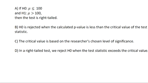 for-a-test-of-a-mean-which-of-the-following-is-incorrect-a-if-h0-100-and-h1-100-then-the-test-is-right-tailed-b-h0-is-rejected-when-the-calculated-p-value-is-less-than-the-critical-value-of-46795