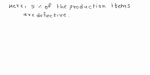 a-production-process-is-known-to-produce-a-particular-item-in-such-a-way-that-5-percent-of-these-are-defective-if-two-items-are-randomly-selected-as-they-come-off-the-production-line-what-is-13571