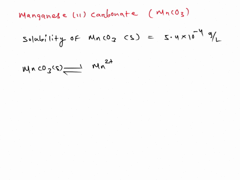 the-solubility-of-manganeseii-carbonate-is-54-x-10-gl-what-is-the-solubility-product-constant-for-manganeseii-carbonate-22-10-47-0-6-29-0-7-77-x-10-21-41-10-16-79136