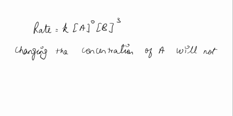 areaction-was-found-to-be-zero-order-in-a-and-third-order-in-b-increasing-the-concentration-of-a-by-a-factor-of-3and-the-concentration-of-b-by-a-factor-of-2-will-cause-the-reaction-rate-to-i-30553