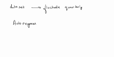 if-you-were-dealing-with-a-data-set-that-fluctuates-quarterly-what-type-of-method-would-be-best-simple-moving-averages-autoregressive-models-random-walk-exponential-smoothing-question-2-0-1-84856