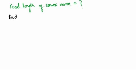 find-the-focal-length-of-a-convex-mirror-whose-radius-of-curvature-is-32-cm-3