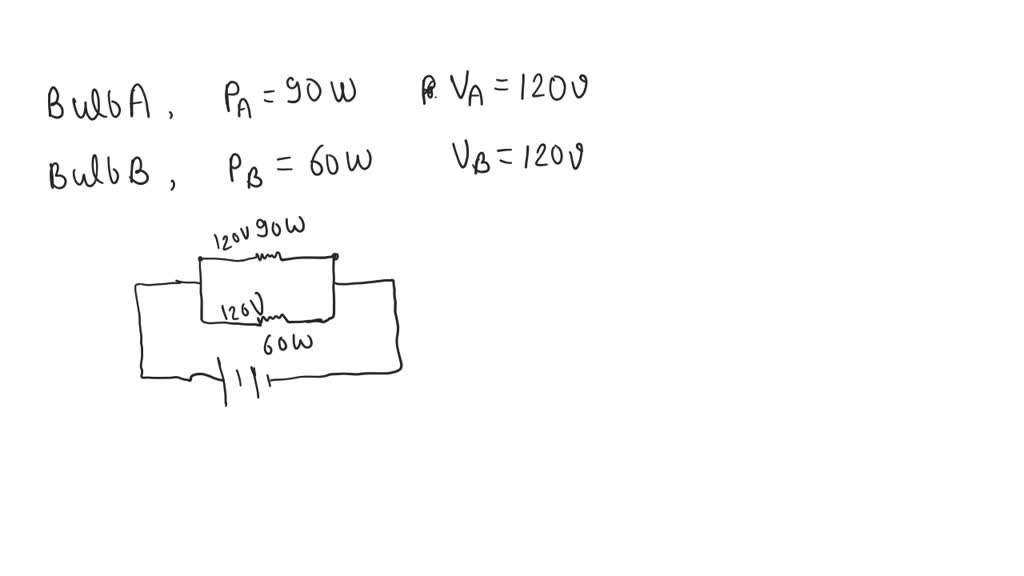 SOLVED Two bulbs A and B are rated as 90 W 120V and 60 W 120 V