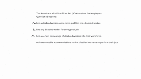 the-americans-with-disabilities-act-ada-requires-that-employers-question-13-options-hire-a-disabled-worker-over-a-more-qualified-non-disabled-worker-hire-any-disabled-worker-for-any-type-of-job-hire-a