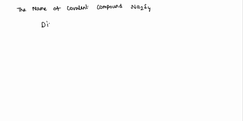 what-is-the-correct-name-for-the-following-covalent-compound-n2s4-o-a-nitrogen-sulfide-1-o-b-dinitrogen-sulfide-o-c-dinitrogen-tetrasulfide-o-d-nitrogen-sulfate-o-e-dinitrogen-sulfate-o-f-di-50583