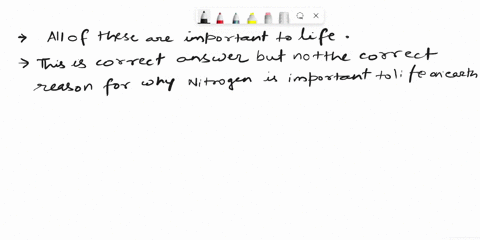 question-8-625-pts-which-of-the-following-is-not-a-reason-for-why-nitrogen-is-important-to-life-on-earth-anitrogen-is-used-to-make-organic-matter-including-proteins-bconsumers-obtain-nitroge-97466