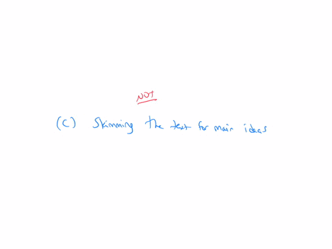 which-of-the-following-strategies-is-not-a-way-to-improve-reading-comprehension-a-asking-questions-about-the-text-b-making-predictions-about-what-will-happen-next-c-skimming-the-text-for-mai-20076