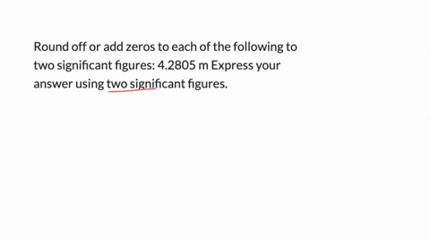 round-off-or-add-zeros-to-each-of-the-following-to-two-significant-figures-42805-m-express-your-answer-using-two-significant-figures